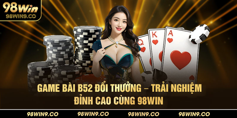 game bài b52 đổi thưởng