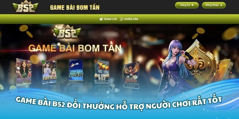 Game bài B52 đổi thưởng hỗ trợ người chơi rất tốt