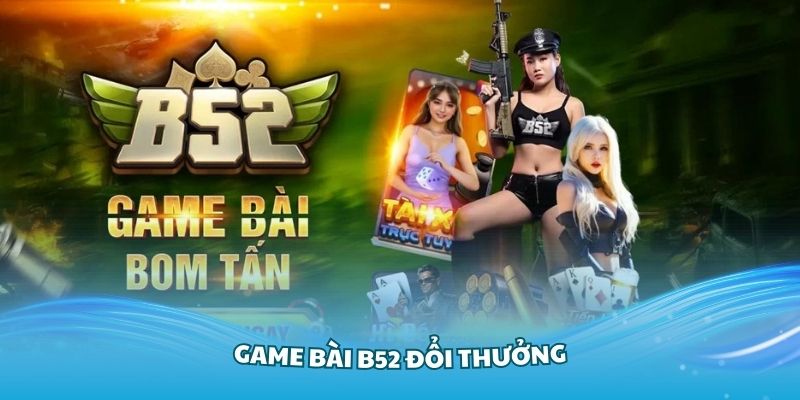 Cách tham gia chơi tại game bài B52 đổi thưởng