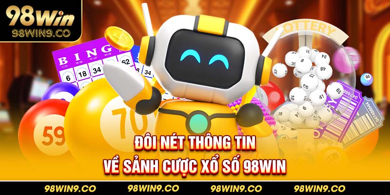 Đôi nét thông tin về sảnh cược xổ số 98Win 