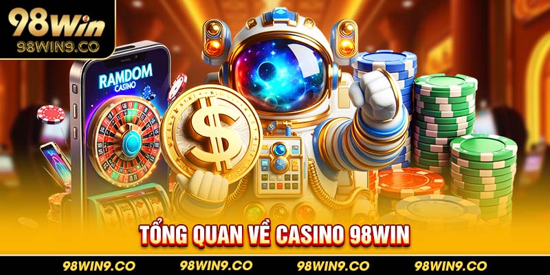 Tổng quan về Casino 98Win